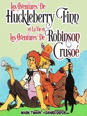 cover image of Les Aventures de Huckleberry Finn et La Vie et Les Aventures de Robinson Crusoé